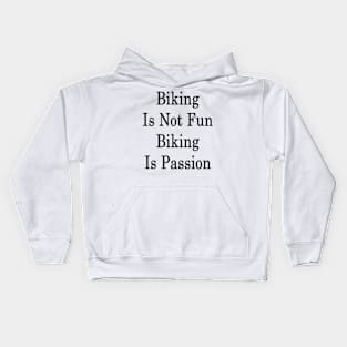 Biking Is Not Fun Biking Is Passion Kids Hoodie